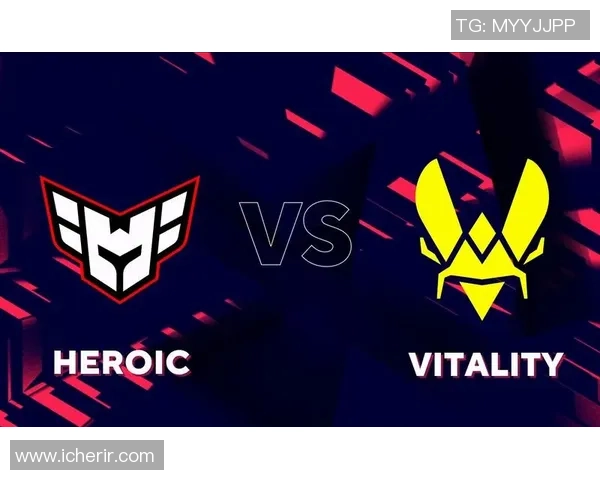 战术博弈解析Vitality快攻战术与Heroic控图策略的精彩对决 战术博弈解析Vitality快攻战术与Heroic控图策略的精彩对决